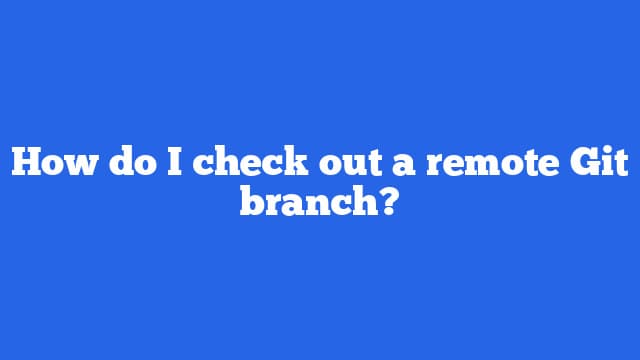 How do I check out a remote Git branch?