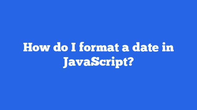 How do I format a date in JavaScript?