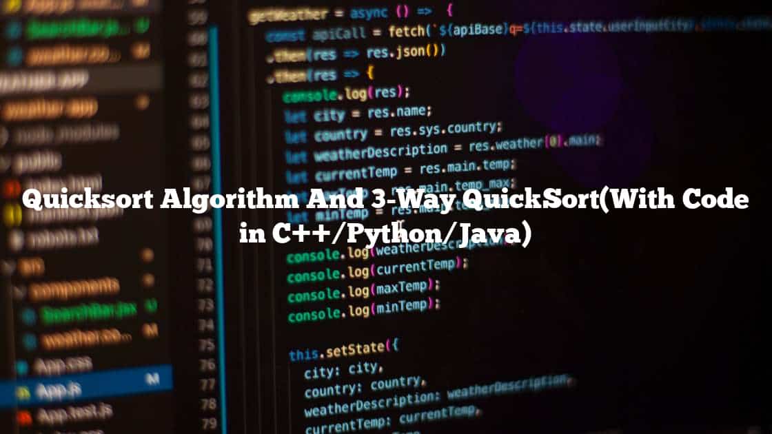 Quicksort Algorithm And 3-Way QuickSort(With Code in C++/Python/Java)