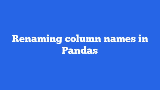 Renaming column names in Pandas