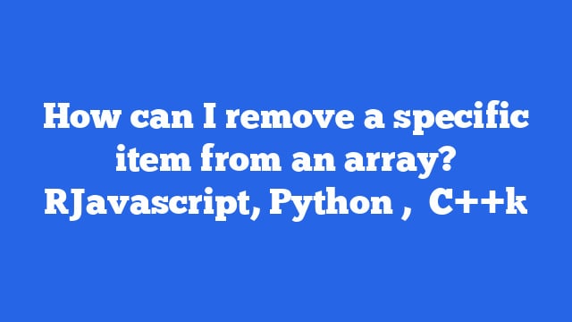 How can I remove a specific item from an array? [Javascript, Python ,   C++]
